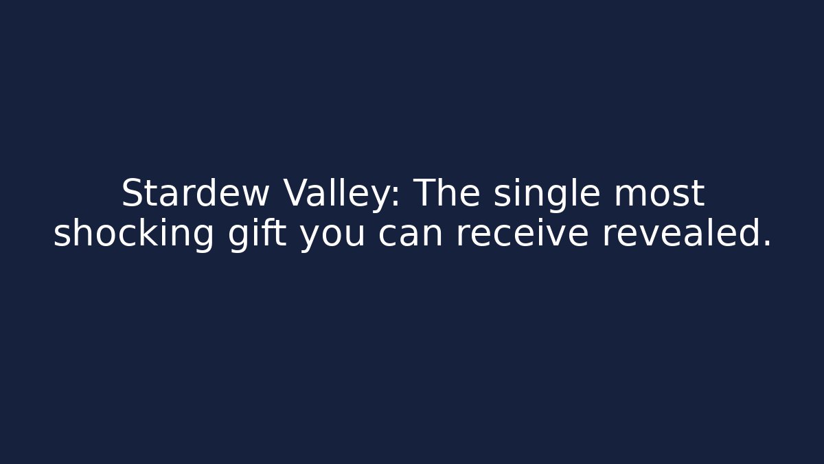 Stardew Valley: The single most shocking gift you can receive revealed.