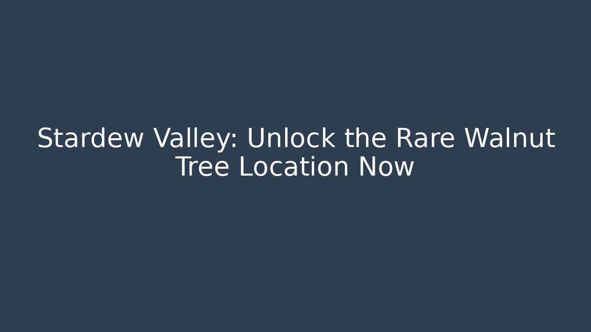 Stardew Valley: Unlock the Rare Walnut Tree Location Now - Critter Realm