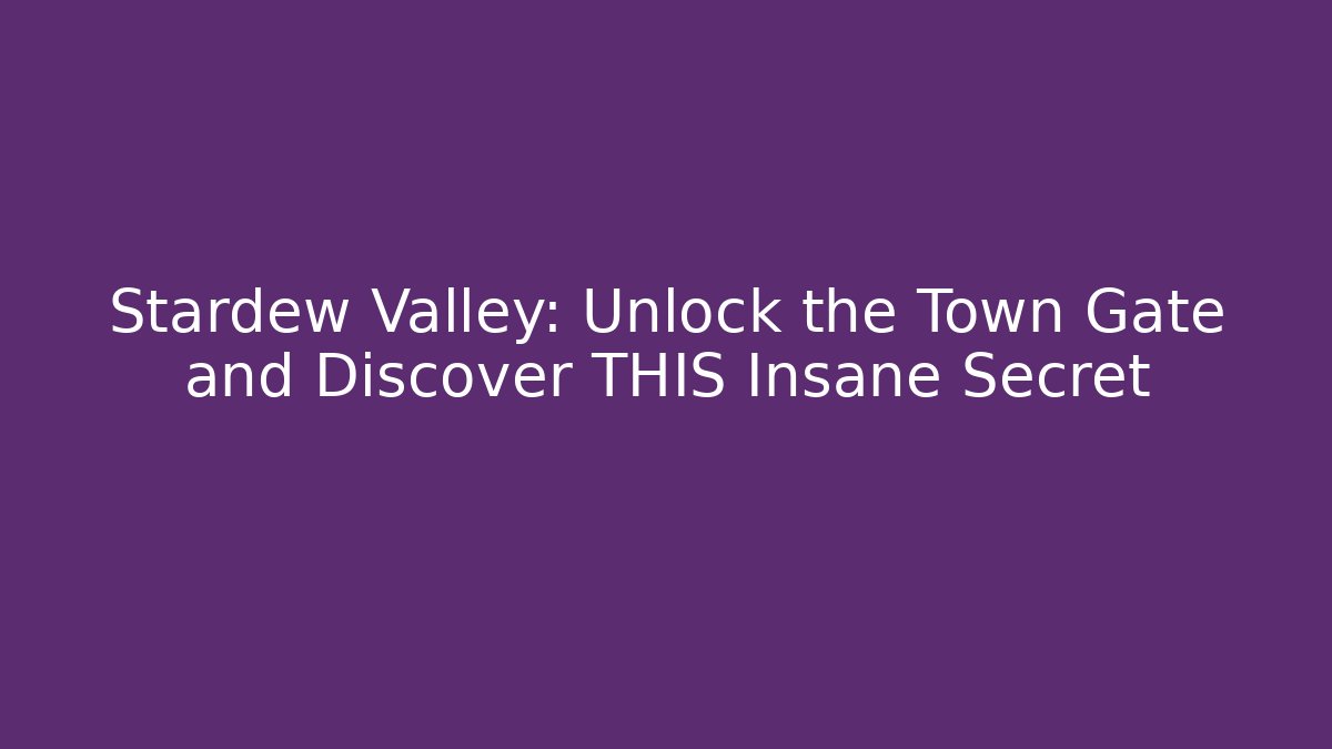 Stardew Valley: Unlock the Town Gate and Discover THIS Insane Secret