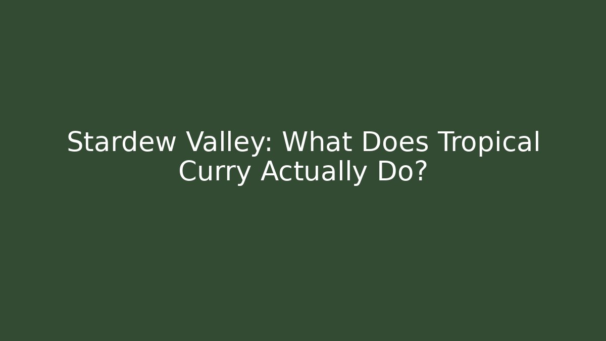 Stardew Valley: What Does Tropical Curry Actually Do?