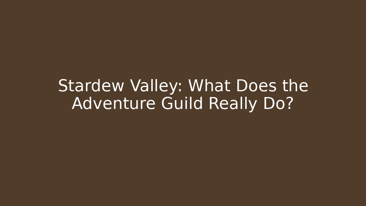 Stardew Valley: What Does the Adventure Guild Really Do?