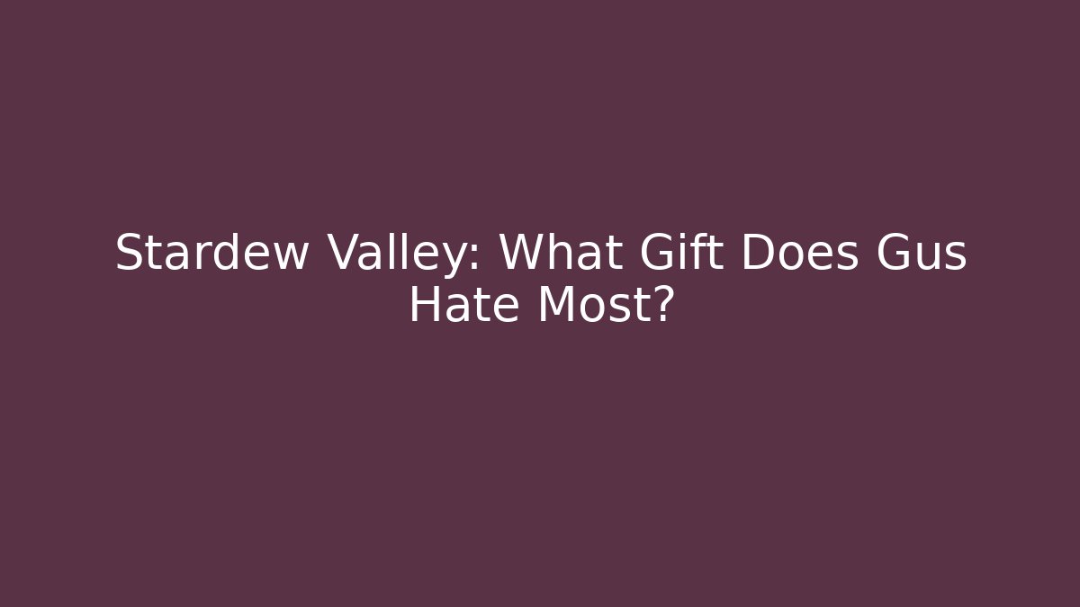 Stardew Valley: What Gift Does Gus Hate Most?