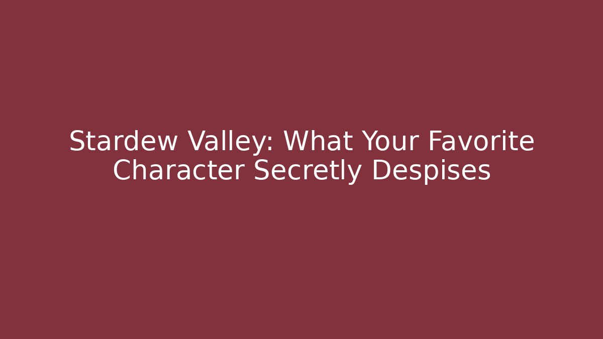 Stardew Valley: What Your Favorite Character Secretly Despises
