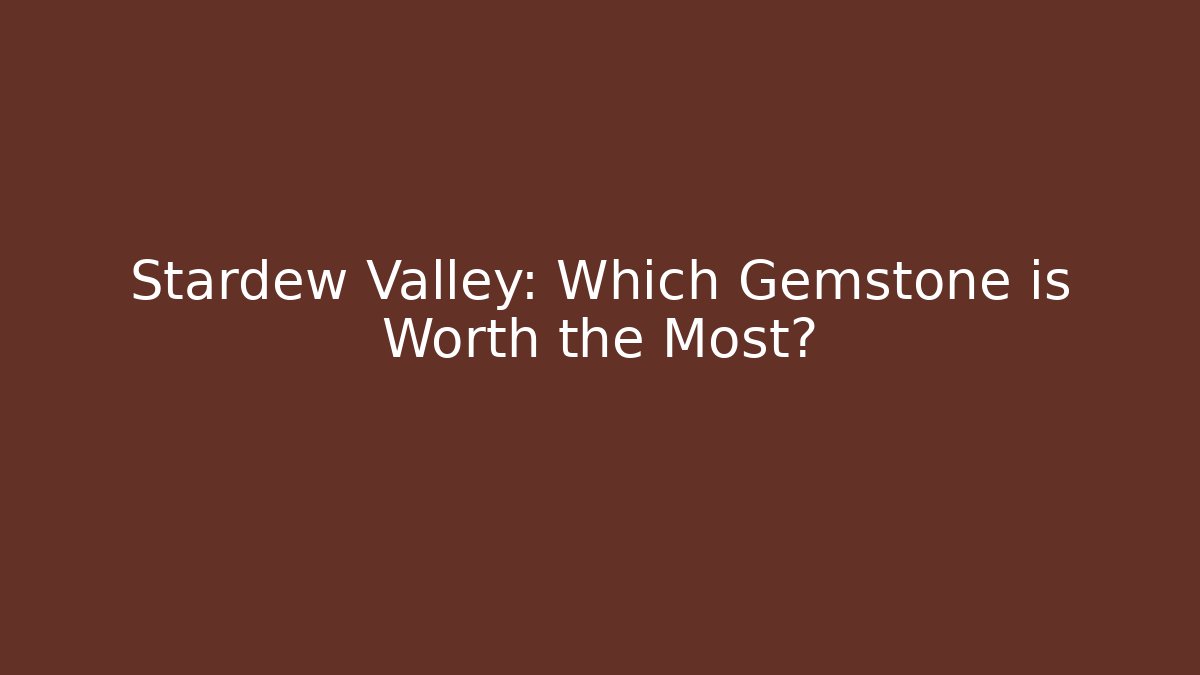 Stardew Valley: Which Gemstone is Worth the Most? - Critter Realm