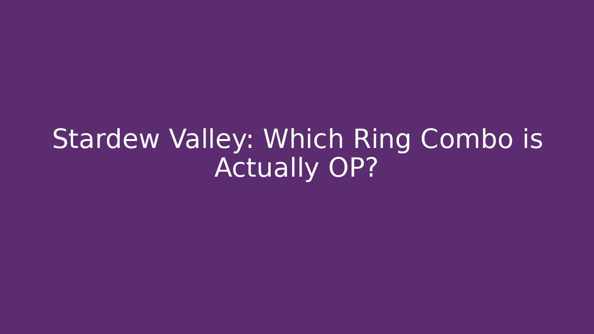 Stardew Valley: Which Ring Combo is Actually OP?