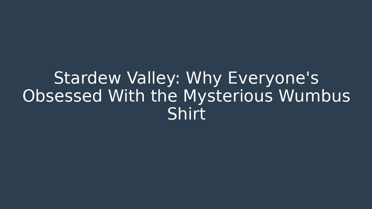 Stardew Valley: Why Everyone’s Obsessed With the Mysterious Wumbus Shirt