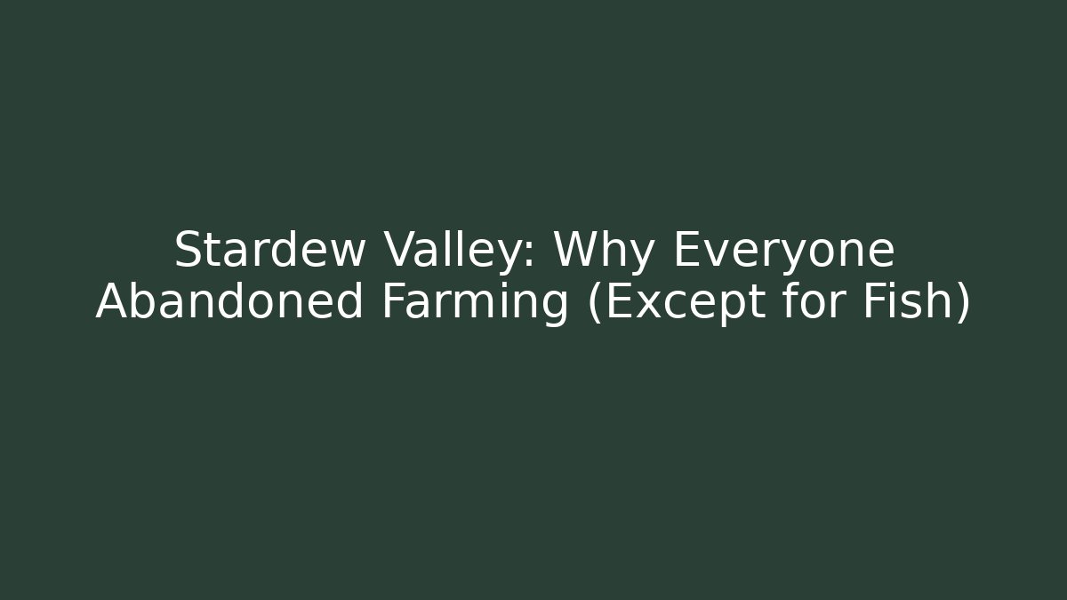 Stardew Valley: Why Everyone Abandoned Farming (Except for Fish)
