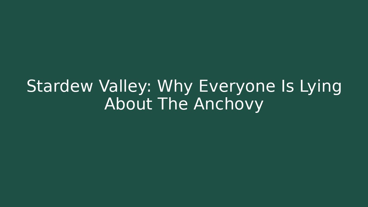 Stardew Valley: Why Everyone Is Lying About The Anchovy