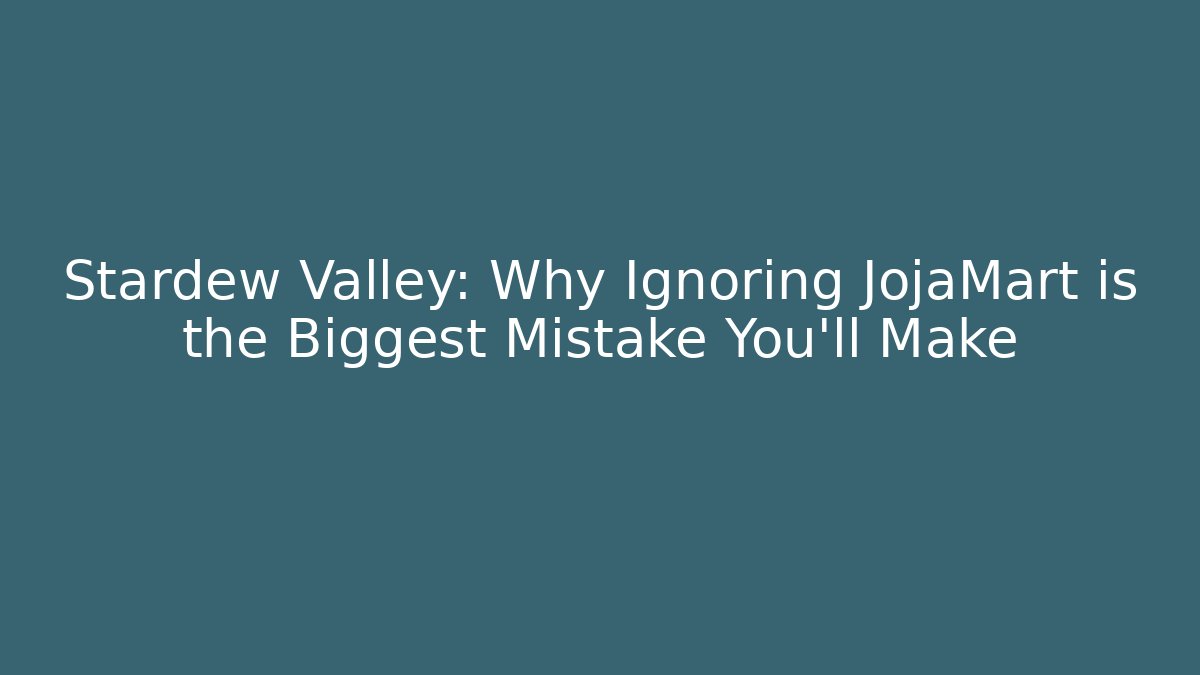 Stardew Valley: Why Ignoring JojaMart is the Biggest Mistake You’ll Make
