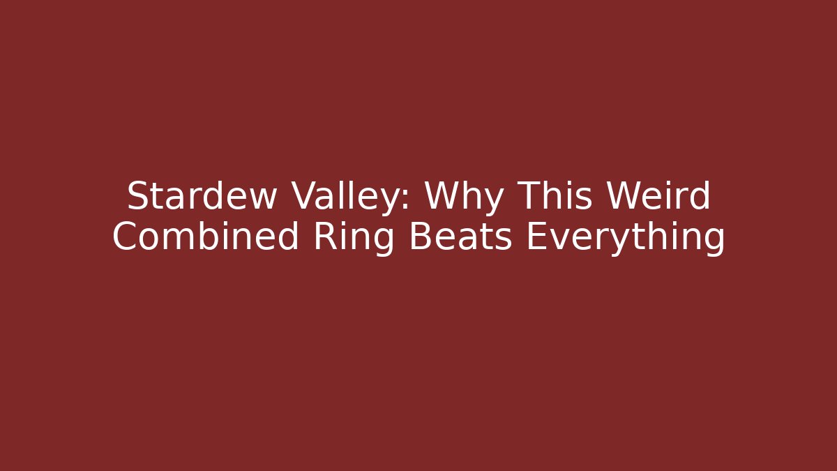 Stardew Valley: Why This Weird Combined Ring Beats Everything - Critter Realm