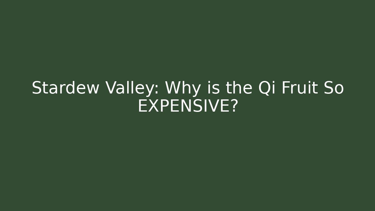 Stardew Valley: Why is the Qi Fruit So EXPENSIVE?