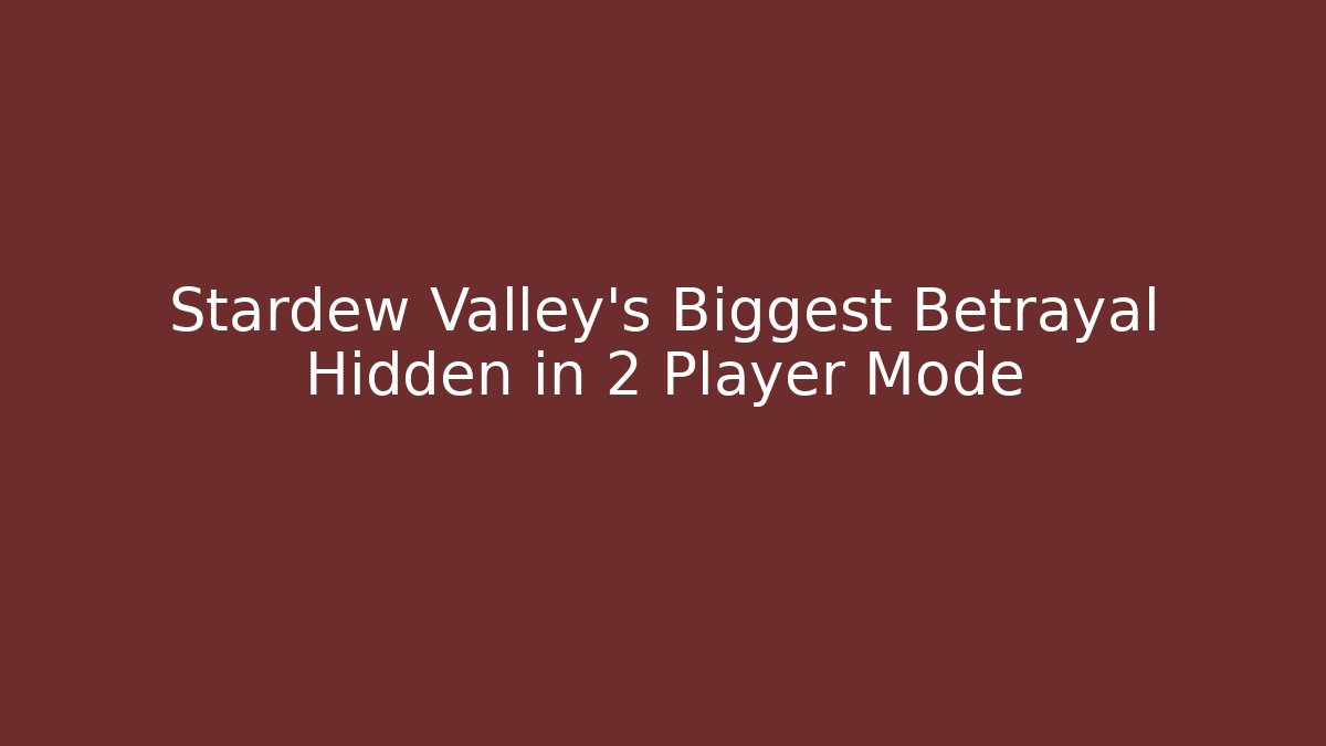 Stardew Valley’s Biggest Betrayal Hidden in 2 Player Mode