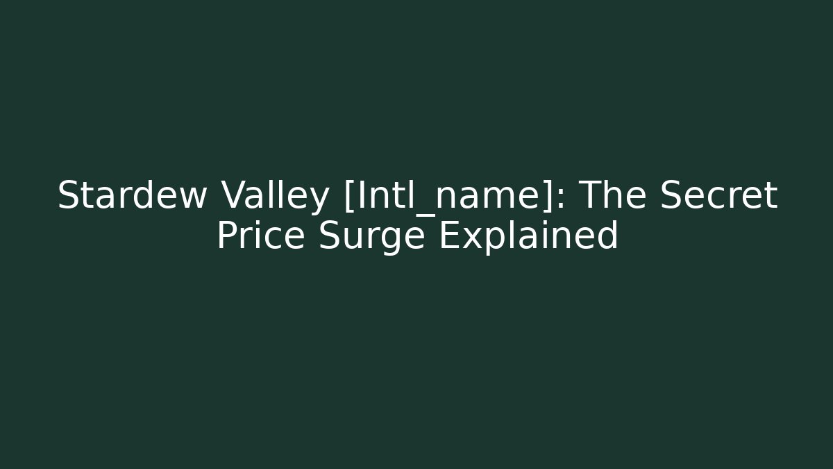 Stardew Valley [Intl_name]: The Secret Price Surge Explained