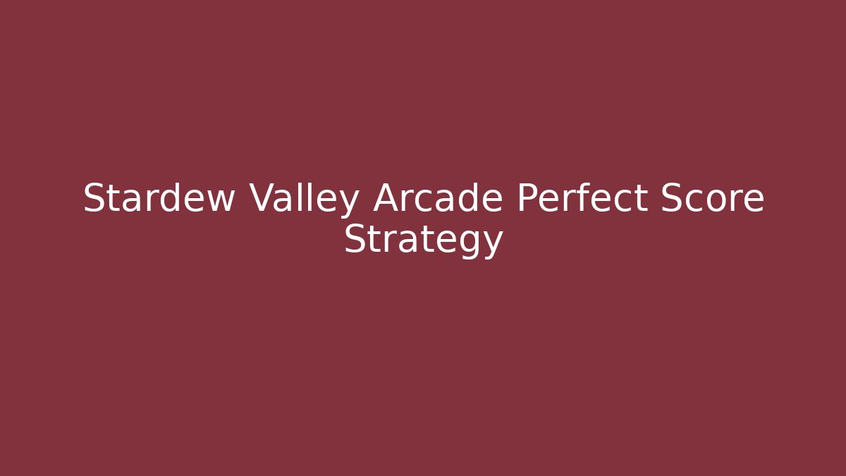 Stardew Valley Arcade Perfect Score Strategy