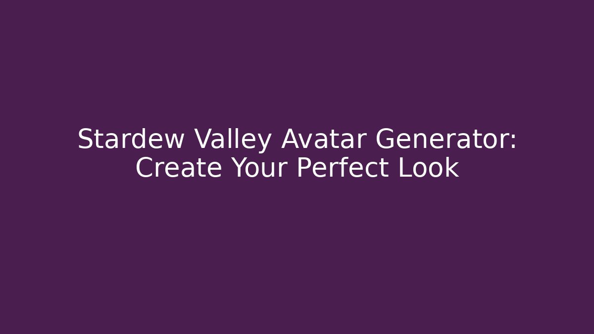 Stardew Valley Avatar Generator: Create Your Perfect Look - Critter Realm