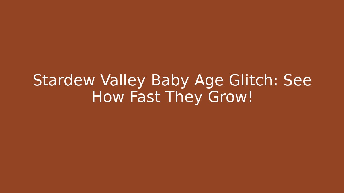 Stardew Valley Baby Age Glitch: See How Fast They Grow!