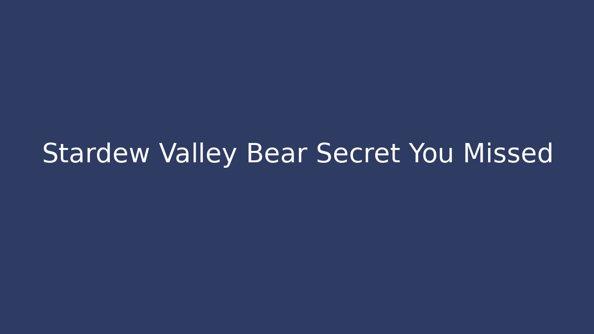 Stardew Valley Bear Secret You Missed