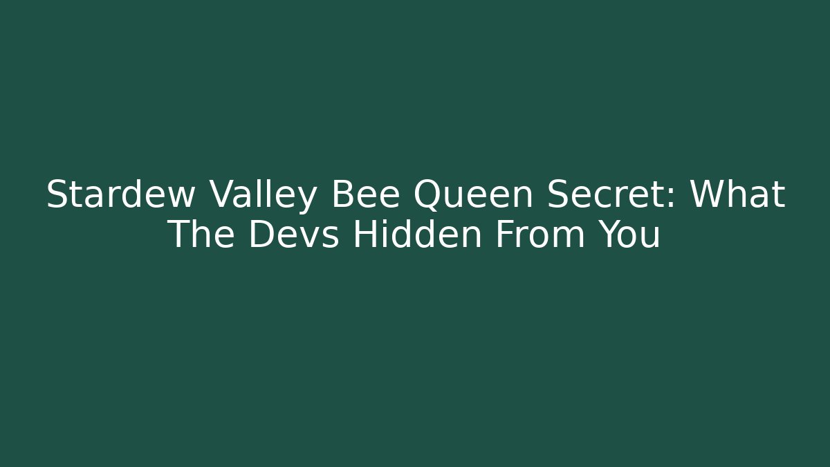 Stardew Valley Bee Queen Secret: What The Devs Hidden From You - Critter Realm