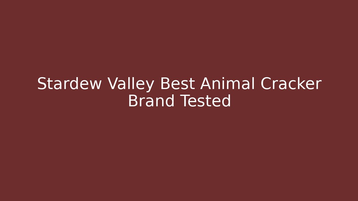 Stardew Valley Best Animal Cracker Brand Tested