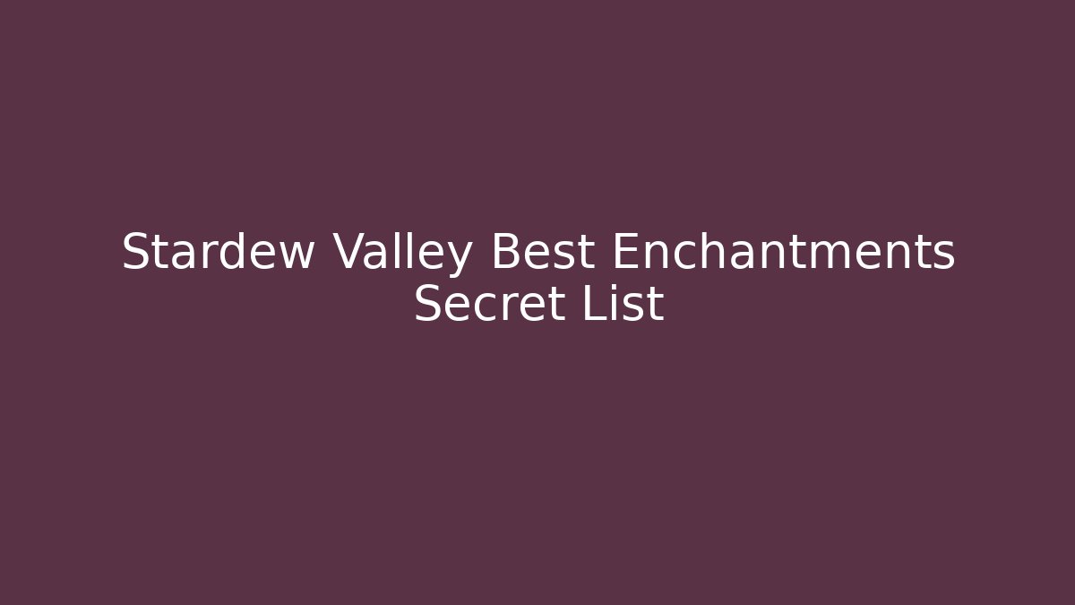Stardew Valley Best Enchantments Secret List