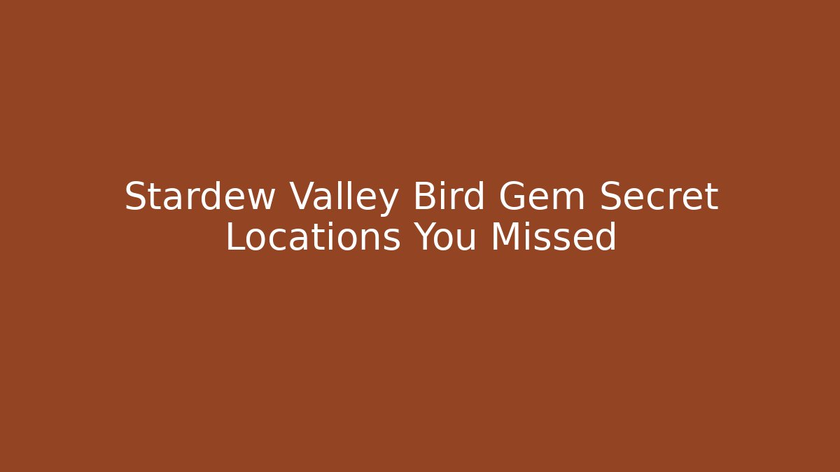 Stardew Valley Bird Gem Secret Locations You Missed