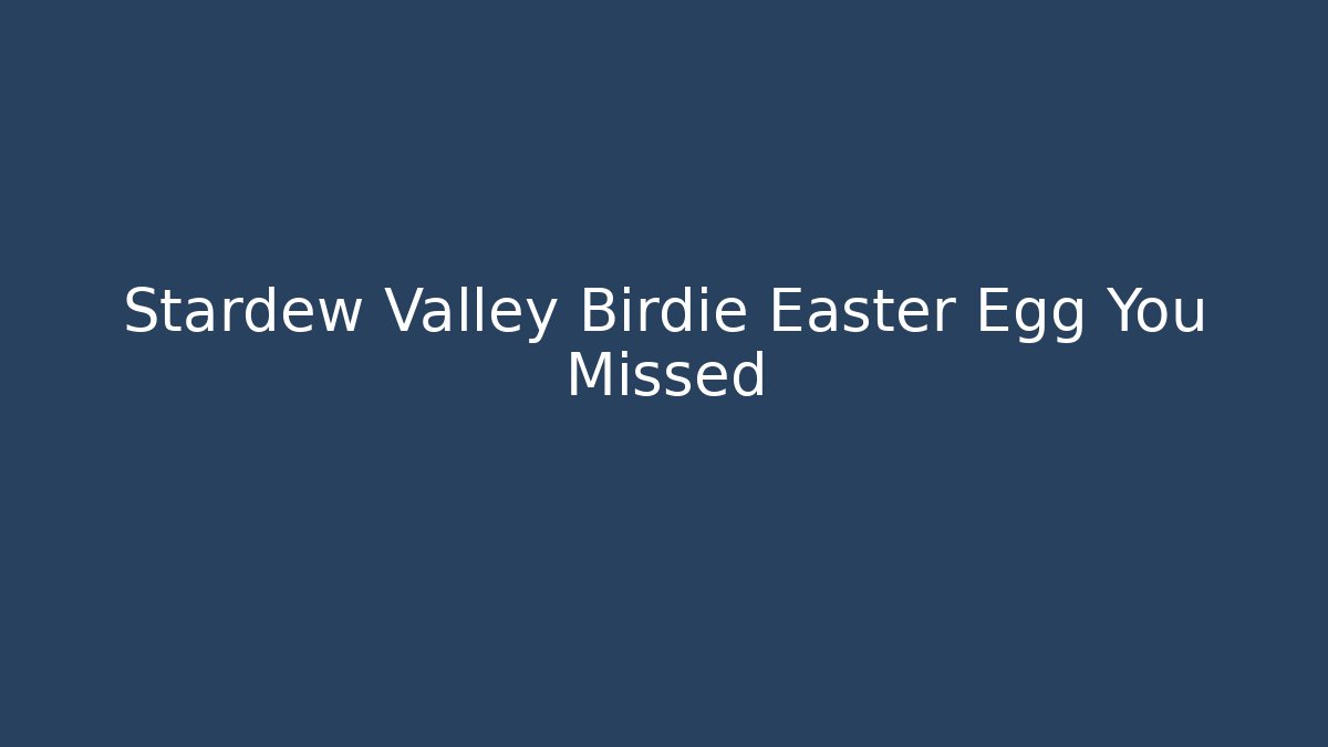 Stardew Valley Birdie Easter Egg You Missed