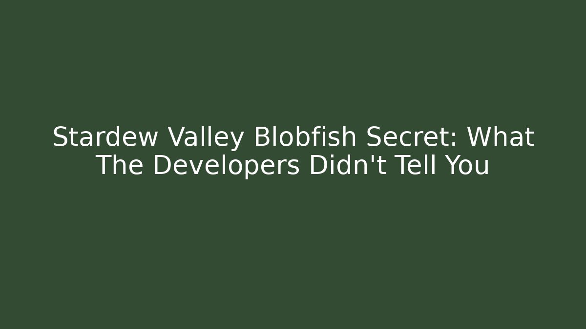 Stardew Valley Blobfish Secret: What The Developers Didn't Tell You - Critter Realm