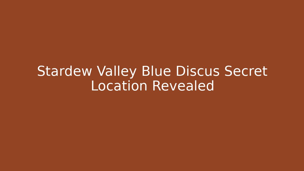 Stardew Valley Blue Discus Secret Location Revealed