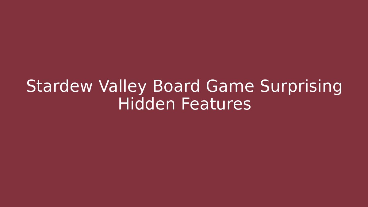 Stardew Valley Board Game Surprising Hidden Features