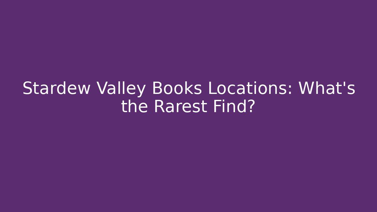 Stardew Valley Books Locations: What's the Rarest Find?