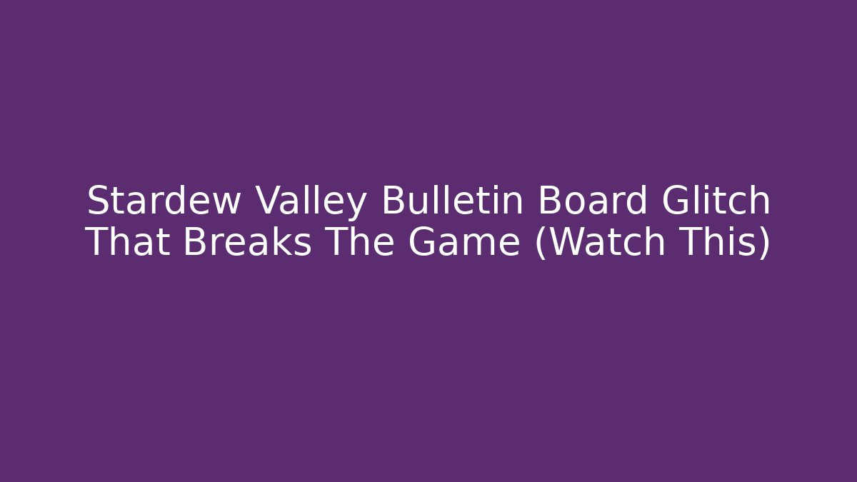 Stardew Valley Bulletin Board Glitch That Breaks The Game (Watch This)