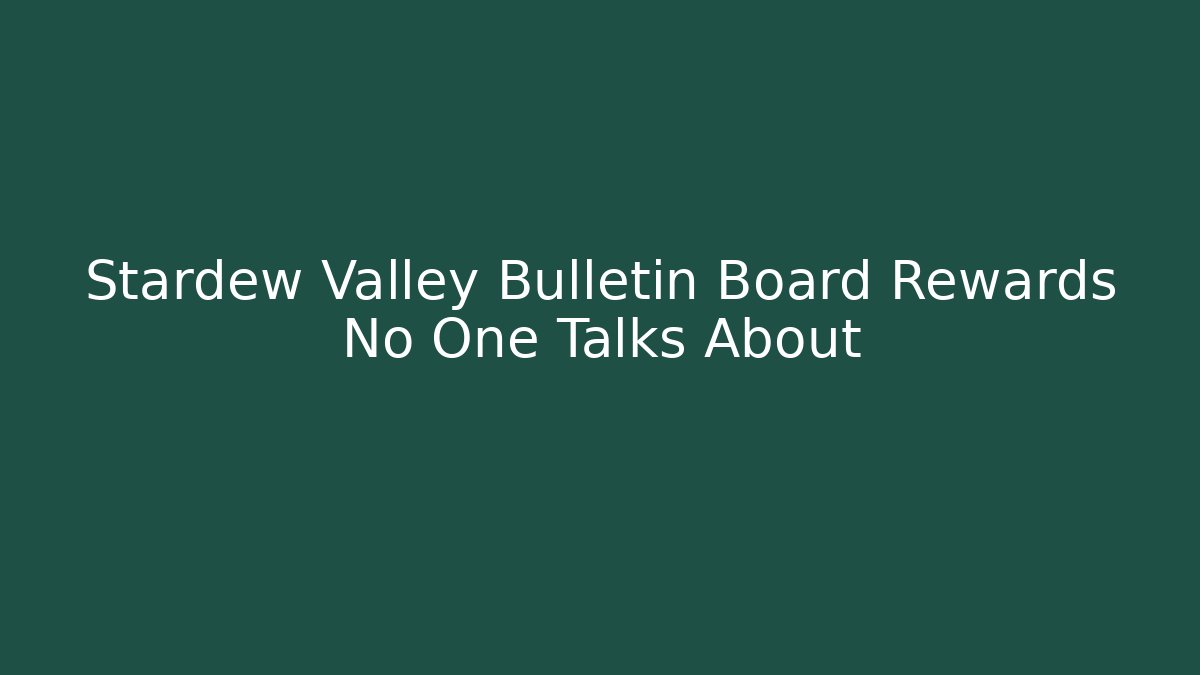 Stardew Valley Bulletin Board Rewards No One Talks About