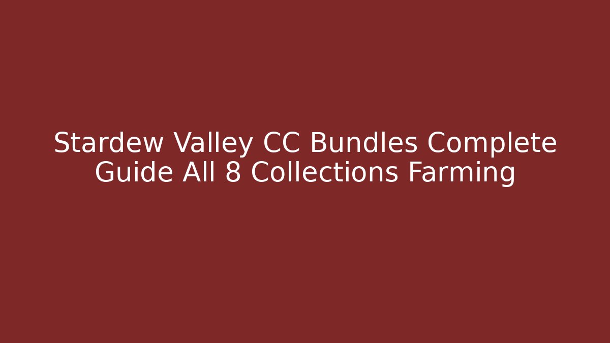 Stardew Valley CC Bundles Complete Guide All 8 Collections Farming