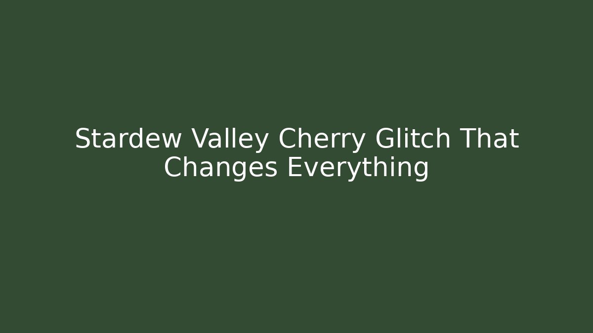 Stardew Valley Cherry Glitch That Changes Everything - Critter Realm