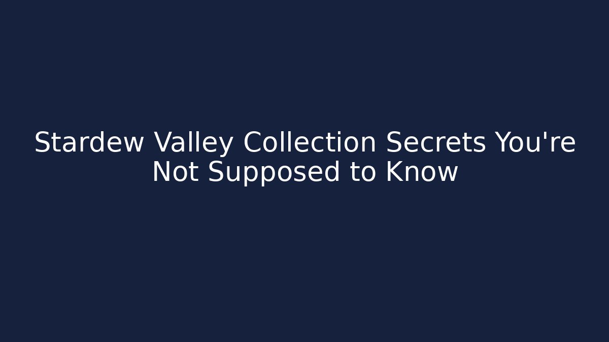 Stardew Valley Collection Secrets You're Not Supposed to Know
