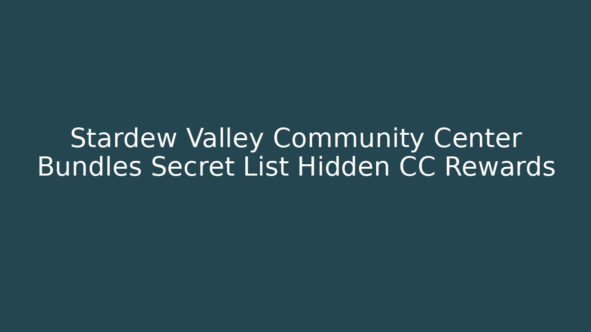Stardew Valley Community Center Bundles Secret List Hidden CC Rewards