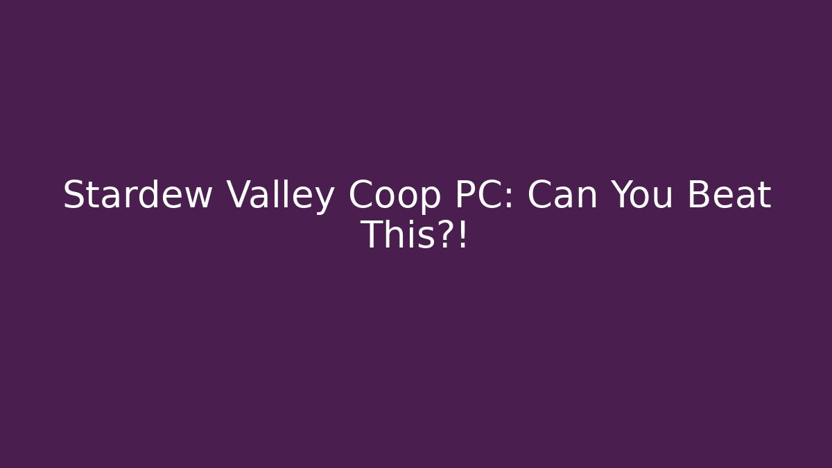 Stardew Valley Coop PC: Can You Beat This?! - Critter Realm