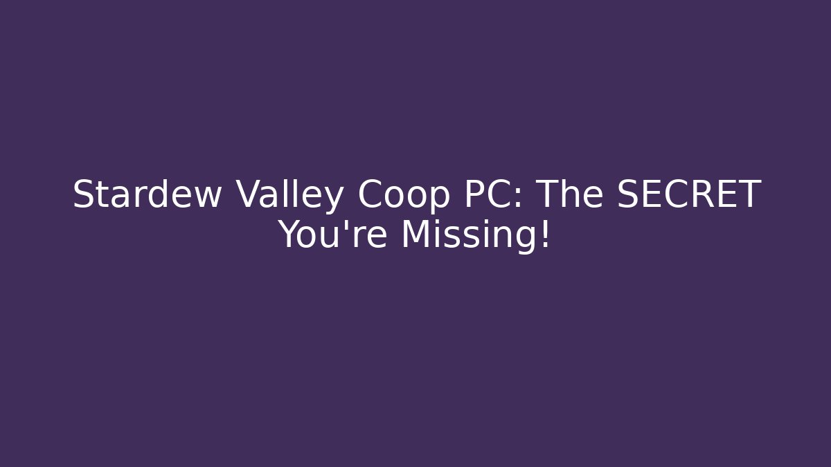Stardew Valley Coop PC: The SECRET You're Missing!