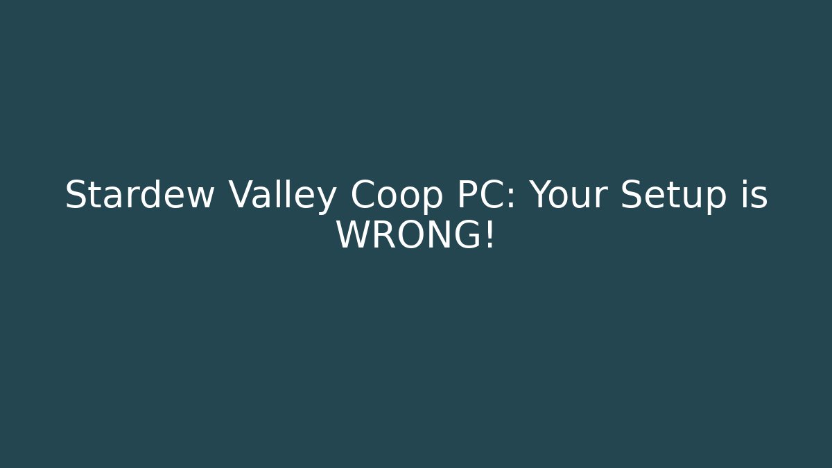 Stardew Valley Coop PC: Your Setup is WRONG! - Critter Realm