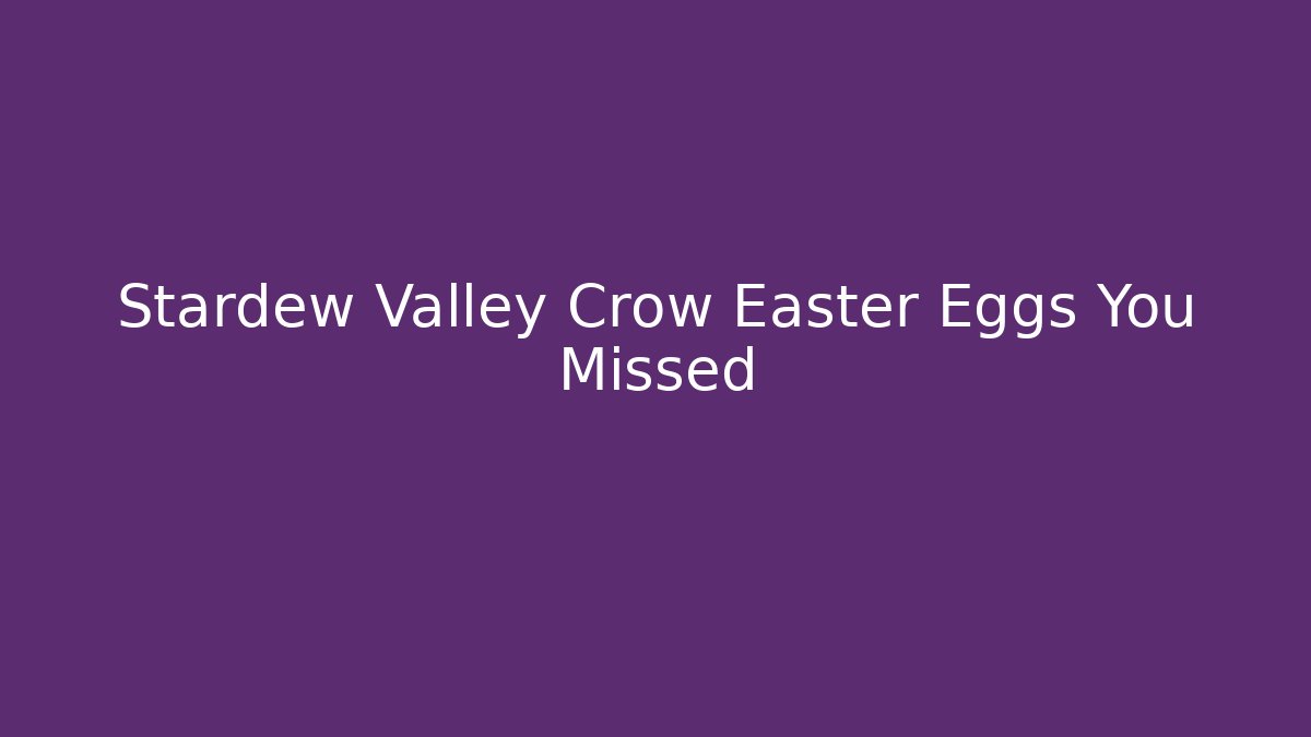 Stardew Valley Crow Easter Eggs You Missed