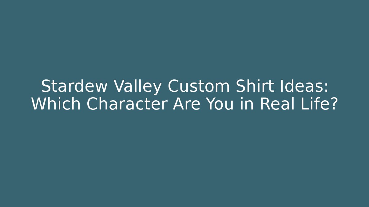 Stardew Valley Custom Shirt Ideas: Which Character Are You in Real Life?