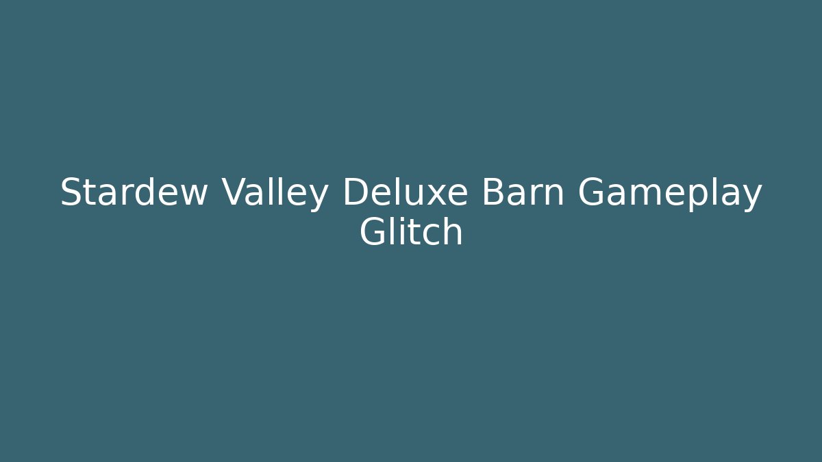 Stardew Valley Deluxe Barn Gameplay Glitch