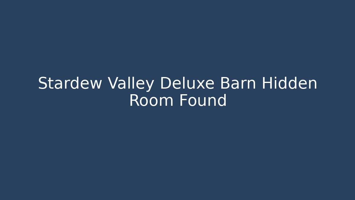 Stardew Valley Deluxe Barn Hidden Room Found - Critter Realm