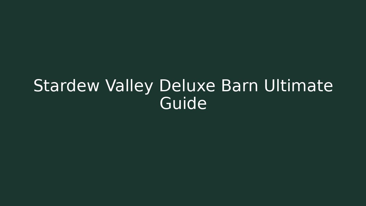 Stardew Valley Deluxe Barn Ultimate Guide
