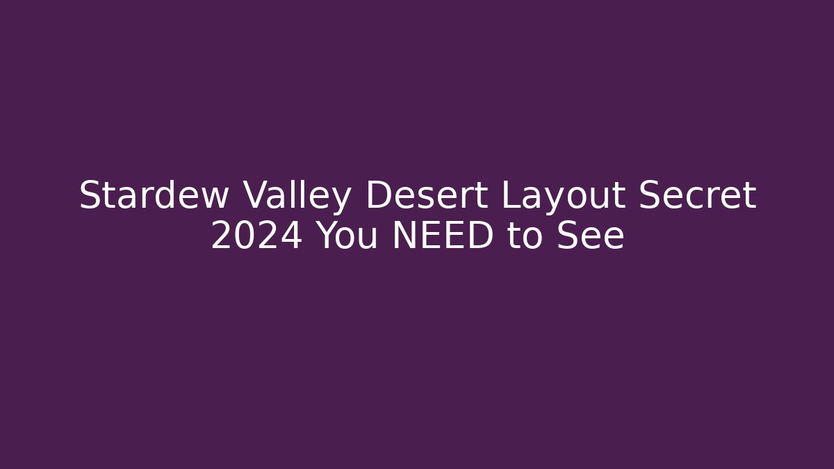 Stardew Valley Desert Layout Secret 2024 You NEED to See