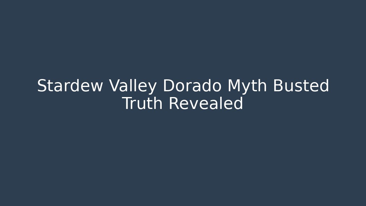 Stardew Valley Dorado Myth Busted Truth Revealed