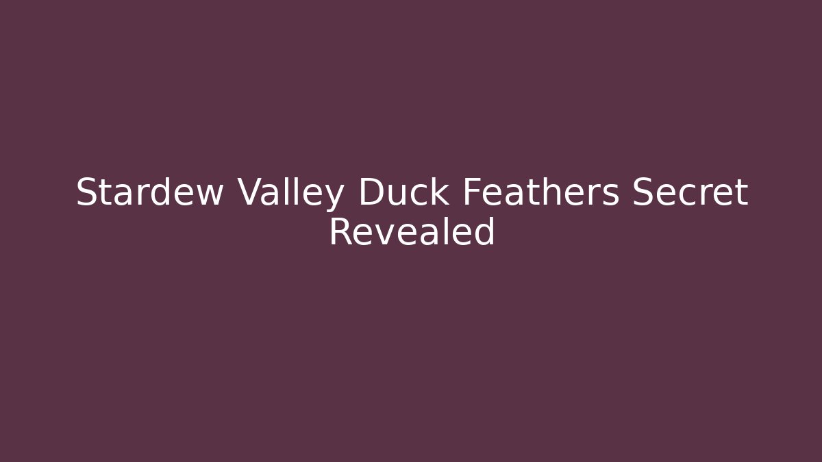 Stardew Valley Duck Feathers Secret Revealed