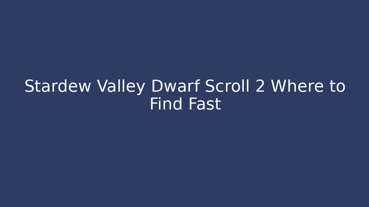 Stardew Valley Dwarf Scroll 2 Where to Find Fast
