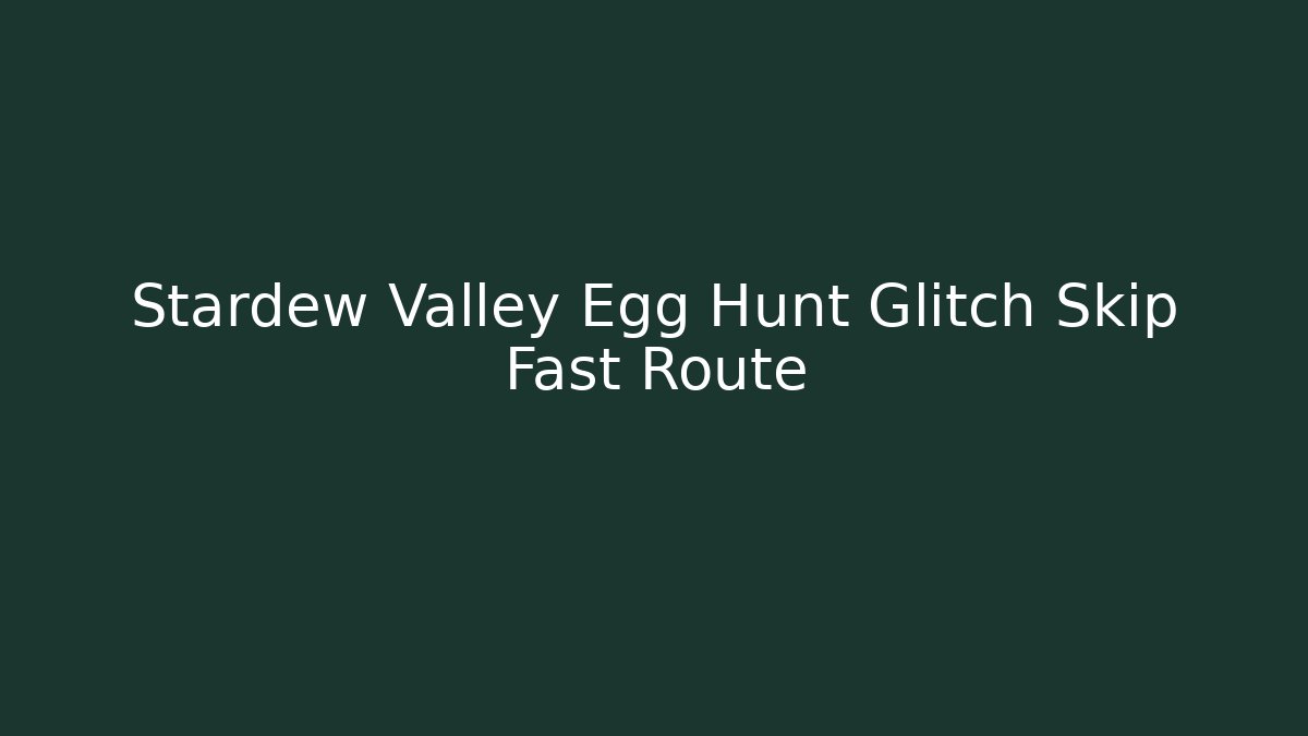 Stardew Valley Egg Hunt Glitch Skip Fast Route - Critter Realm
