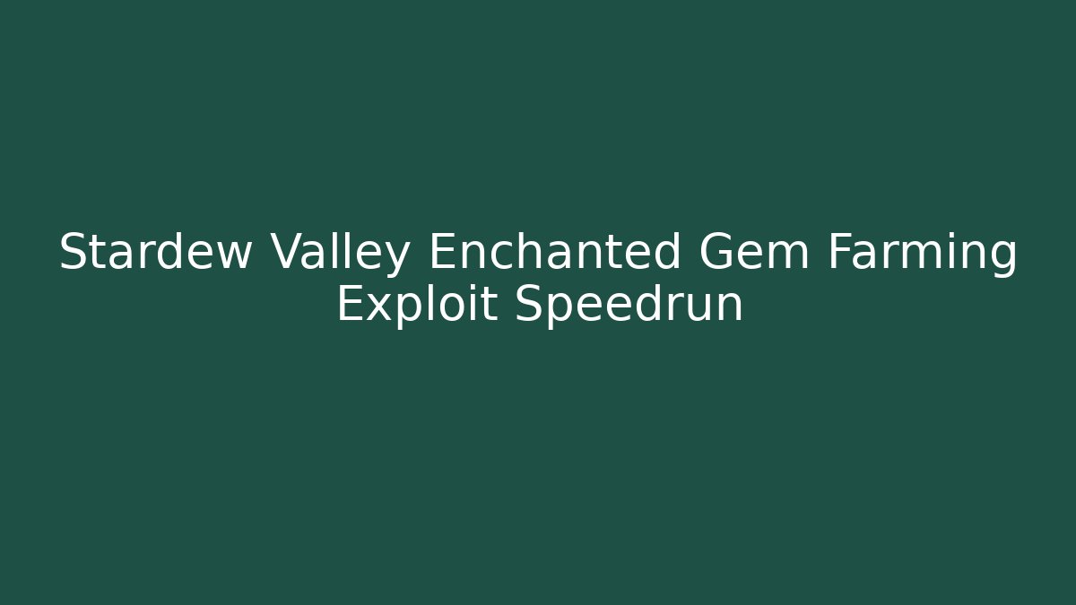 Stardew Valley Enchanted Gem Farming Exploit Speedrun